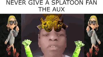 NEVER GIVE A SPLATOON PLAYER THE AUX 8