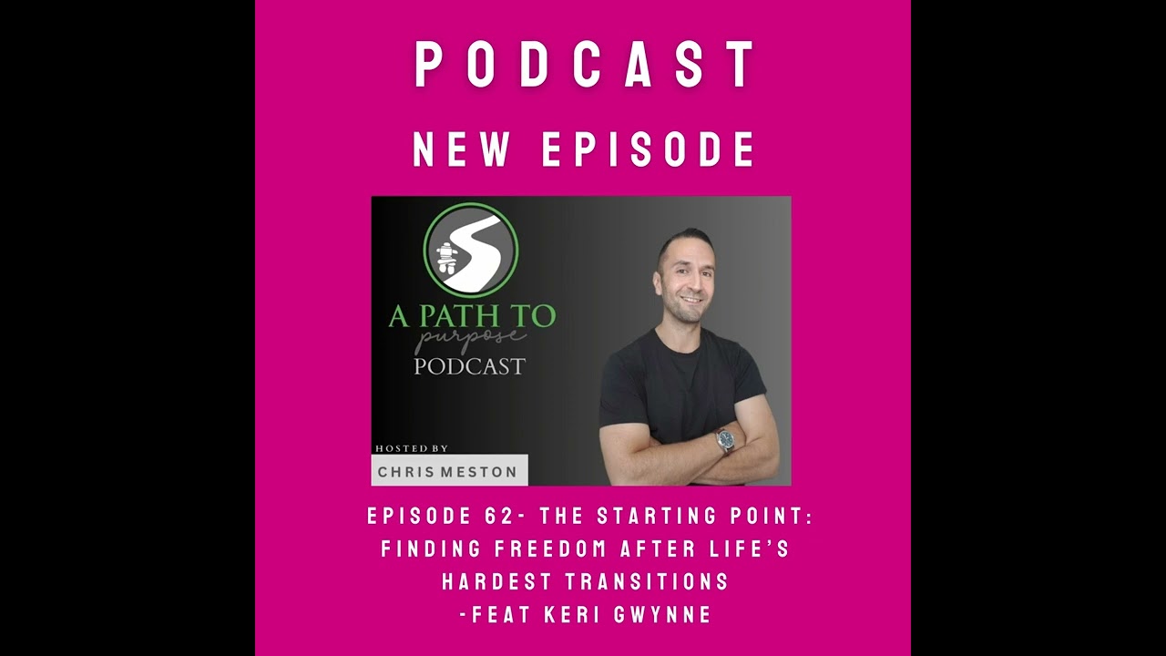 The Starting Point: Finding Freedom After Life’s Hardest Transitions - Feat Keri Gwynne