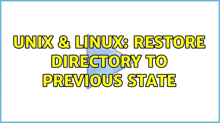 Unix & Linux: Restore directory to previous state