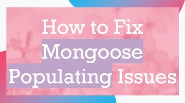 How to Fix Mongoose Populating Issues