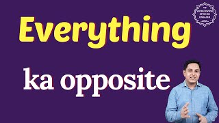 Everything ka opposite word | opposite of Everything in English and hindi | antonym of Everything