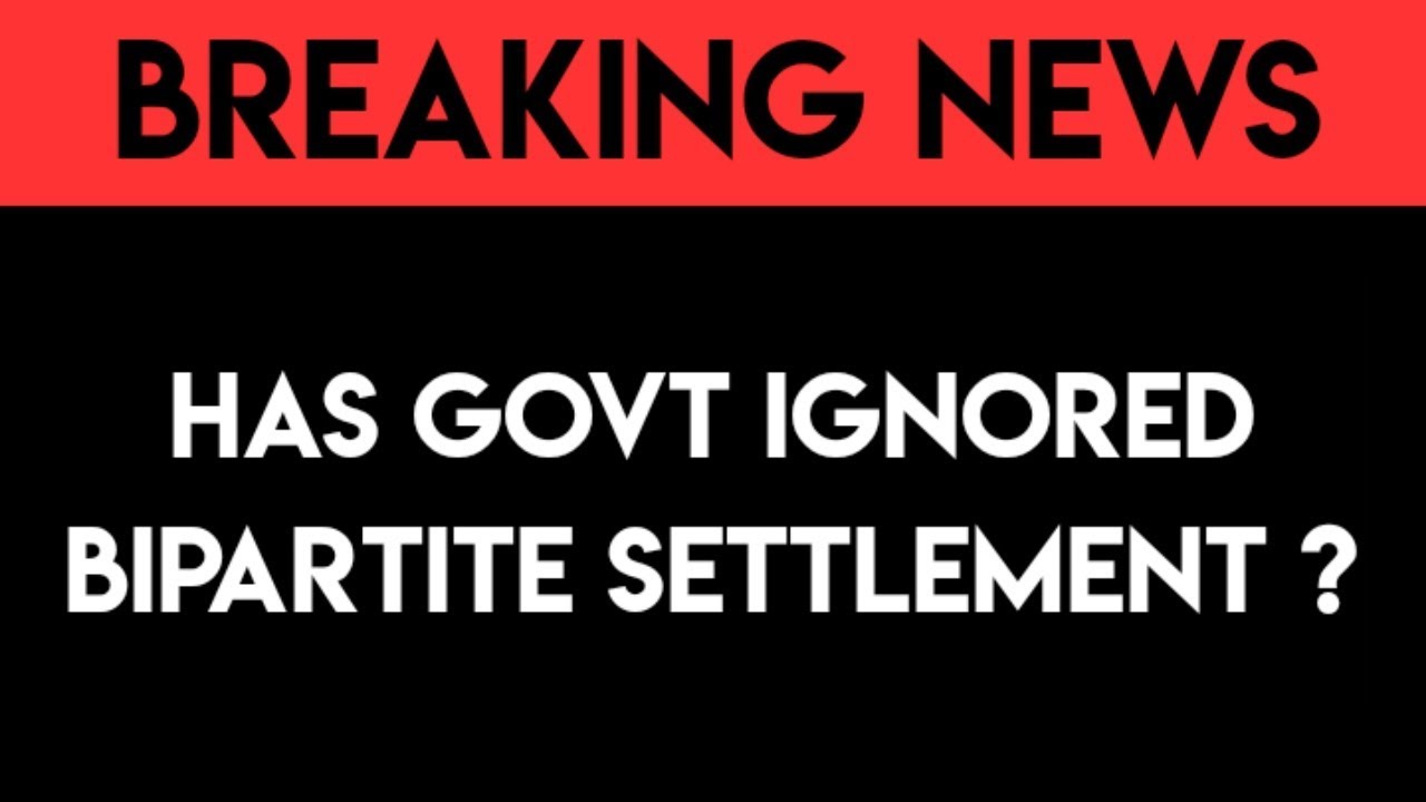 HAS GOVT IGNORED BIPARTITE SETTLEMENT ??? HAS GOVT IGNORED BIPARTITE SETTLEMENT ???