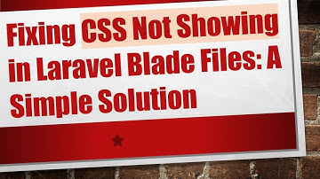 Fixing CSS Not Showing in Laravel Blade Files: A Simple Solution