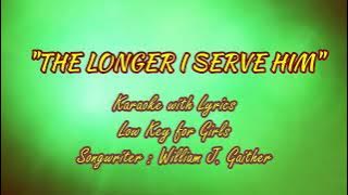 THE LONGER I SERVE HIM 'Karaoke' (Low key for Girls)