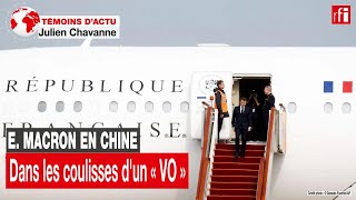 Emmanuel Macron en Chine: dans les coulisses d'un voyage officiel • RFI
