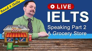 IELTS Live Class - Band 9 Speaking Part 2 about Grocery Store