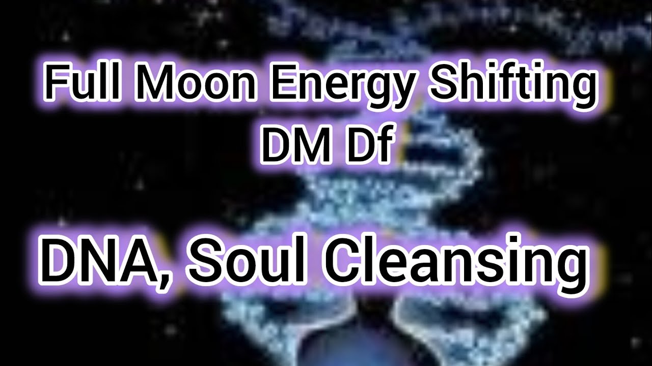 Full Moon Energy Shifting DM Df DNA & Soul Cleansing - YouTube