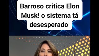 BARROSO CRITICA ELON MUSK! | O SISTEMA TÁ DESESPERADO!