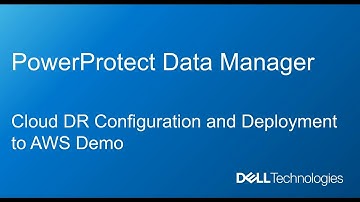 PowerProtect Data Manager   Cloud DR Configuration and Deployment to AWS Demo