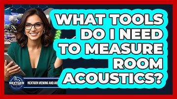 What Tools Do I Need To Measure Room Acoustics? - NextGen Viewing and Audio