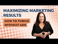 Maximizing Marketing Results: How to Thrive Without Ads