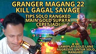 TIPS GOLD LANE MAIN SOLO RANGKED SUPAYA CEPET JADI !! GRANGER MAGANG KILL 22 GAGAL SAVAGE