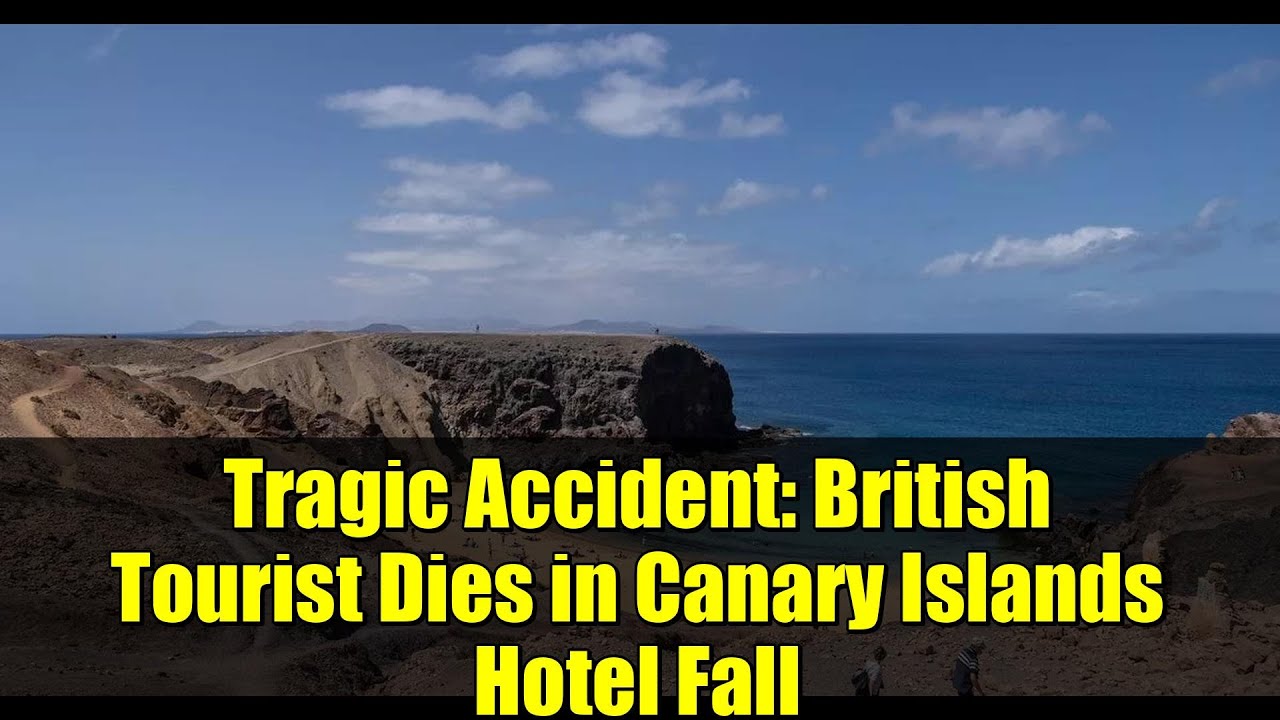 Tragic Accident: British Tourist Dies in Canary Islands Hotel Fall
