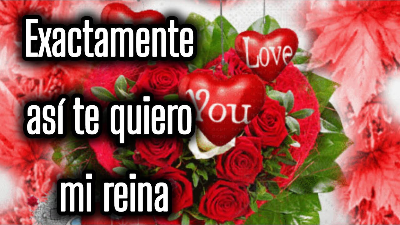 Exactamente así te quiero mi reina