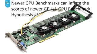 Newer GPU Benchmarks can inflate the scores of newer GPUs!  GPU Benchmark Hypothesis #1