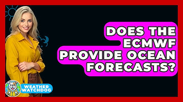 Does The ECMWF Provide Ocean Forecasts? - Weather Watchdog