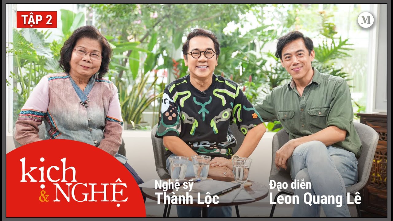 Chàng đạo diễn trẻ đam mê Cải Lương | Nghệ sỹ Thành Lộc & Đạo diễn Leon Quang Lê | Kịch & Nghệ #2