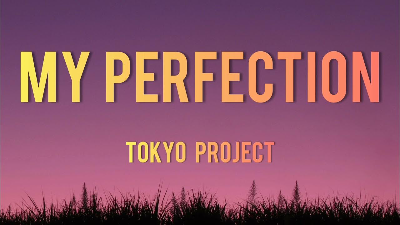My perfect work. My perfection tokyo project.