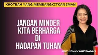 Henny Kristianus Khotbah - Jangan minder kita berharga dimata Tuhan