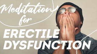 Meditation for Erectile Dysfunction and Sexual Health Challenges