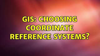 GIS: Choosing coordinate reference systems?