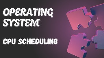 OPERATING SYSTEMS - CPU SCHEDULING