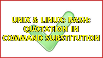 Unix & Linux: Bash: Quotation in command substitution (3 Solutions!!)