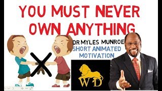 WHY THE SPIRIT OF OWNERSHIP IS DEMONIC by Dr Myles Munroe (Must Watch 2018)