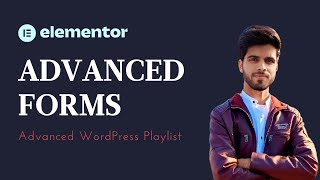 Lecture 27 | Create Advanced Forms in Elementor: A Step-by-Step Guide