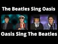 The beatles sing oasis   oasis sing the beatles