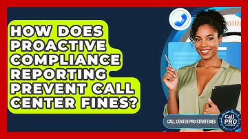 How Does Proactive Compliance Reporting Prevent Call Center Fines? - Call Center Pro Strategies
