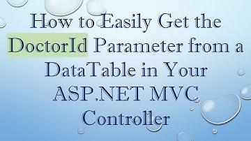 How to Easily Get the DoctorId Parameter from a DataTable in Your ASP.NET MVC Controller