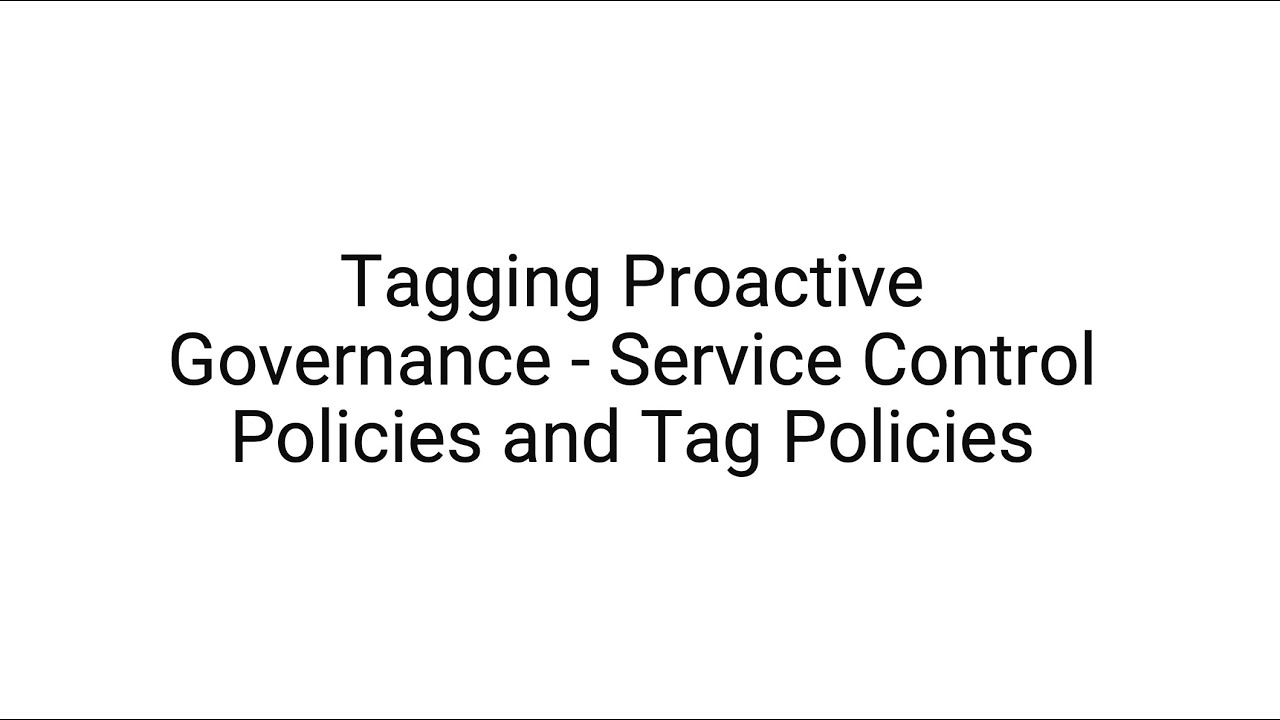 Tagging Proactive Governance Service Control Policies and Tag