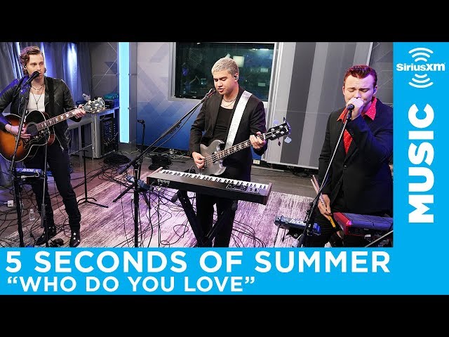 5 Seconds of Summer - Who Do You Love (The Chainsmokers) [LIVE @ SiriusXM] class=