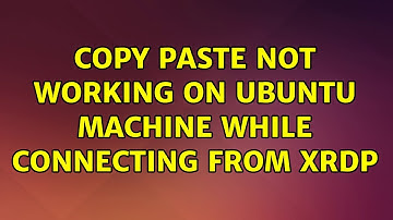Ubuntu: Copy paste not working on Ubuntu machine while connecting from xrdp