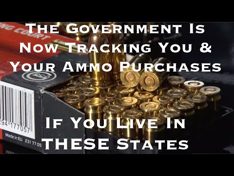 If You Live In THESE States, The Government Is Now TRACKING YOU & Your Ammo Purchases!