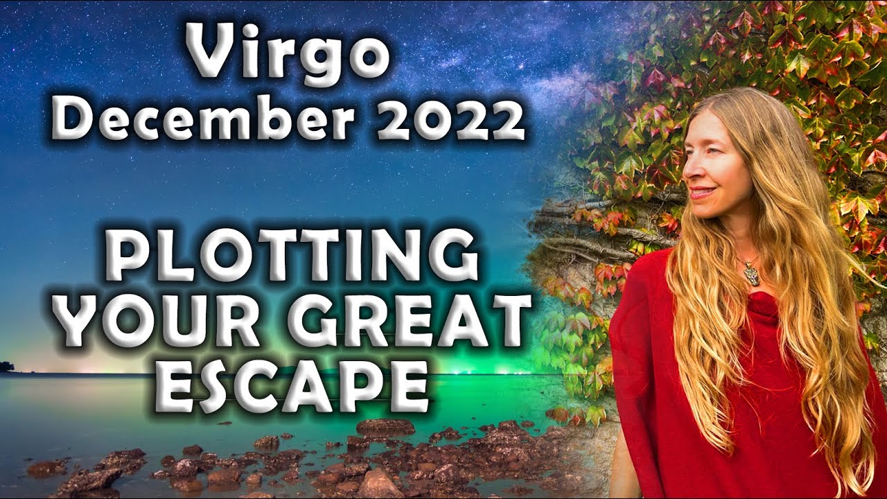 Virgo December 2022 PLOTTING YOUR GREAT ESCAPE (Astrology Horoscope) YouTube