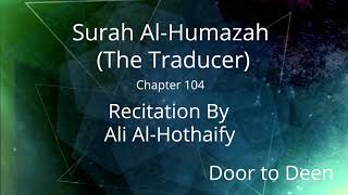 Surah Al-Humazah (The Traducer) Ali Al-Hothaify  Quran Recitation