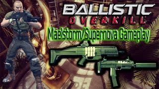 [Ballistic Overkill] Maelstorm/Supernova gameplay