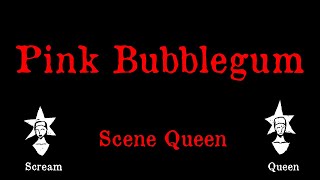 Scene Queen - Pink Bubblegum - Karaoke