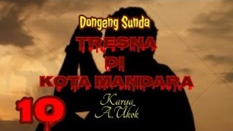DONGENG SUNDA TRESNA DI KOTA MANDARA PART--10