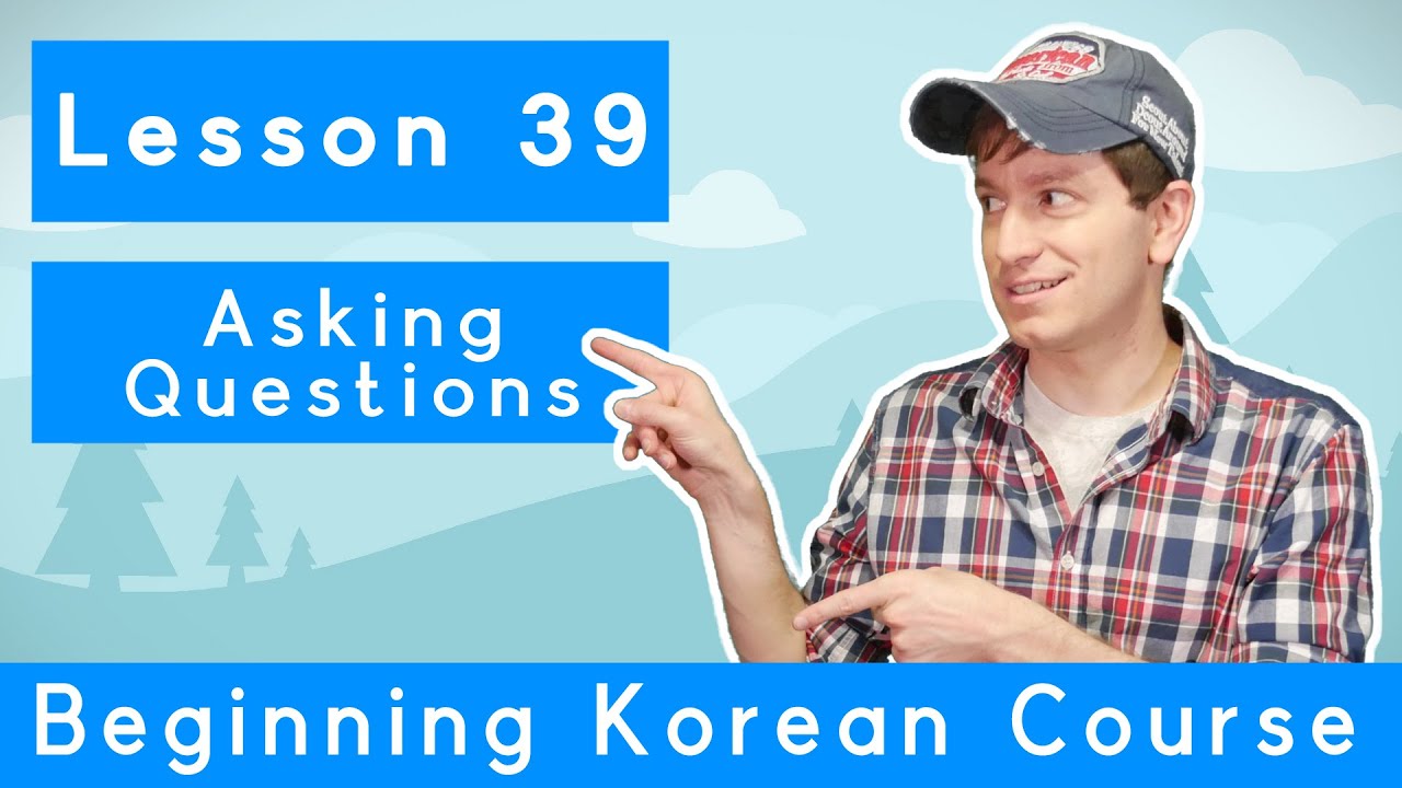 Billy Go’s Beginner Korean Course | #39: Asking Questions