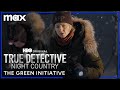 The Green Initiative | True Detective: Night Country | Max