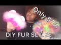 DIY Fur Slides|| for less than $15