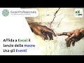 Affida a Excel il lancio delle macro Usa gli Eventi