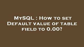 MySQL : How to set Default value of table field to 0.00?