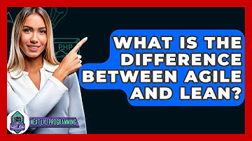 What Is The Difference Between Agile And Lean? - Next LVL Programming
