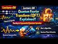 Lecture-08 : Quantum Fourier Transform (QFT) Explained: The Key to Exponential Quantum Speedup