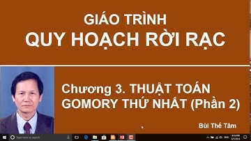 (7) Quy hoạch rời rạc – Ch3: Thuật toán Gomory thứ nhất (Phần 2) – Bui The Tam