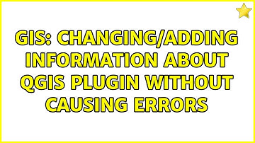 GIS: Changing/adding information about QGIS plugin without causing errors (3 Solutions!!)